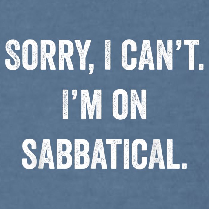 Sabbatical Sorry I Cant I'm On Sabbatical Garment-Dyed Sweatshirt