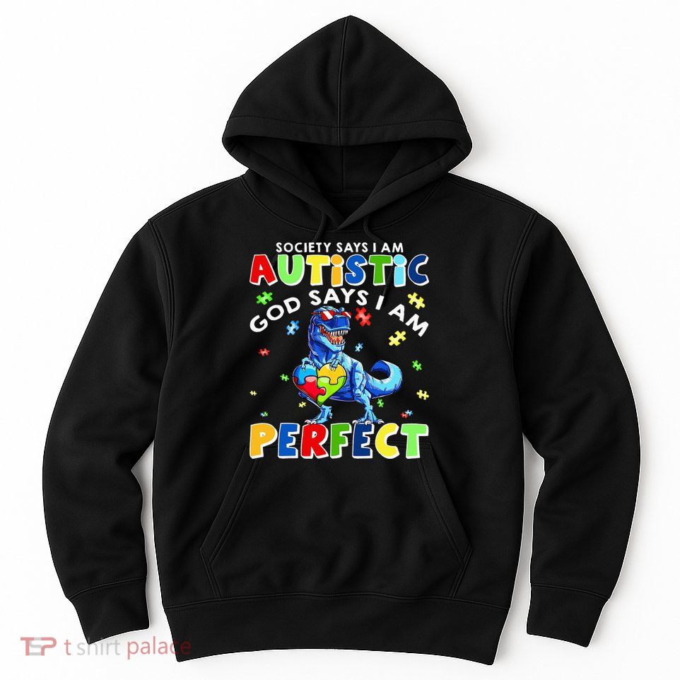 Society Says I'm Autistic God Says I'm Perfect Autism Funny Hoodie