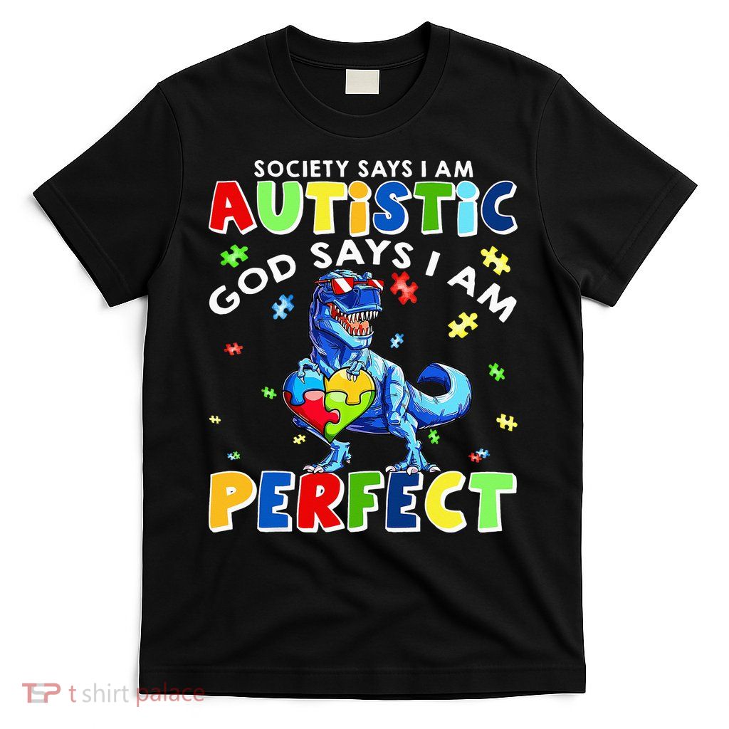 Society Says I'm Autistic God Says I'm Perfect Autism Funny T-Shirt