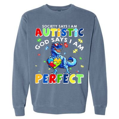 Society Says I'm Autistic God Says I'm Perfect Autism Funny Garment-Dyed Sweatshirt