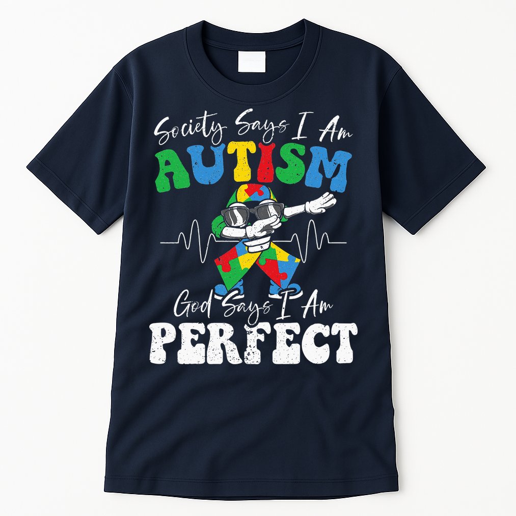 Society Says I Am Autistic God Says I Am Perfect Autism Tall T-Shirt