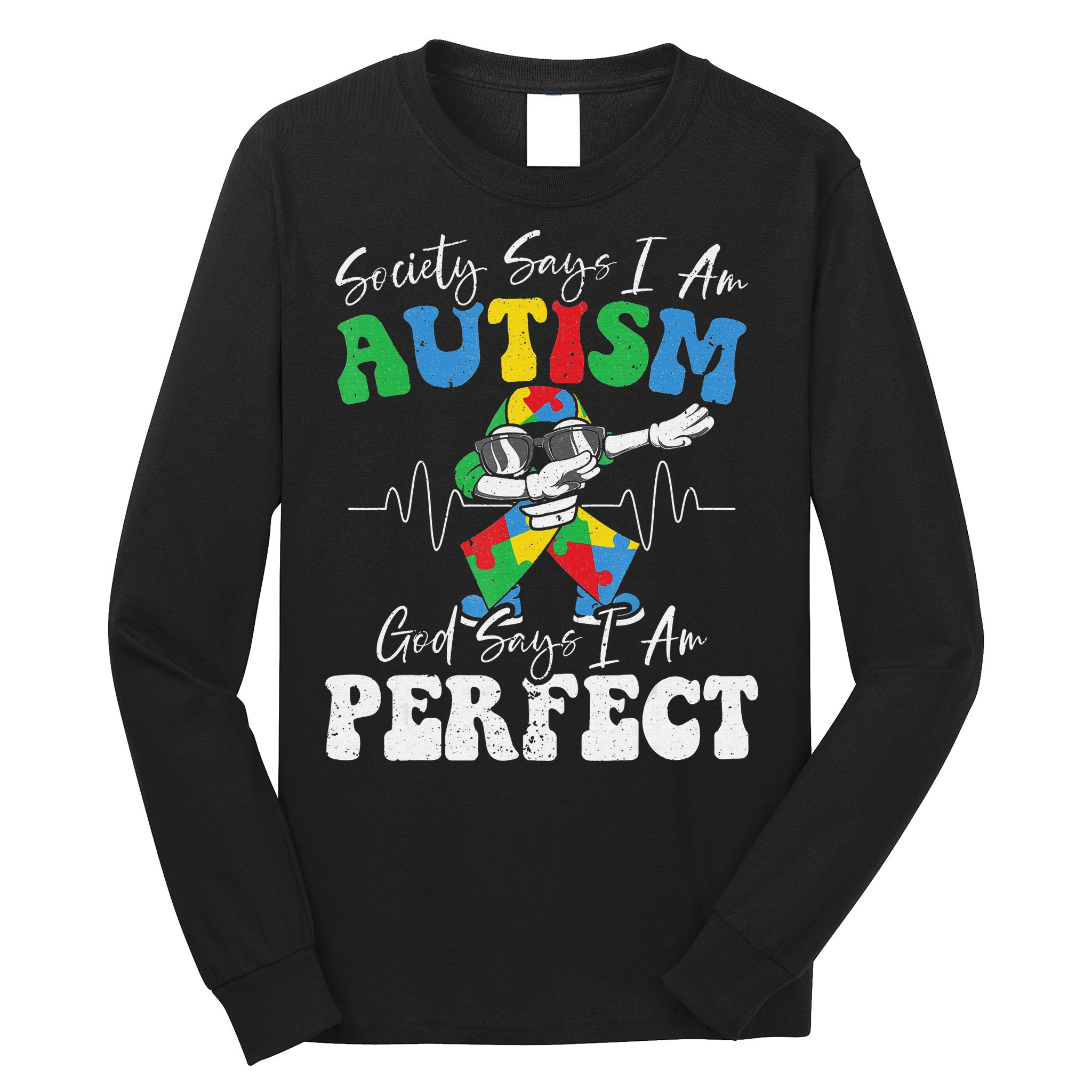 Society Says I Am Autistic God Says I Am Perfect Autism Long Sleeve Shirt