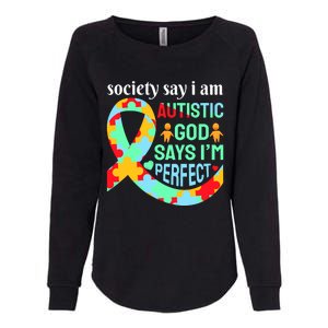 Society Say I Am Autistic God Says I'm Perfect Autism Awareness Womens California Wash Sweatshirt