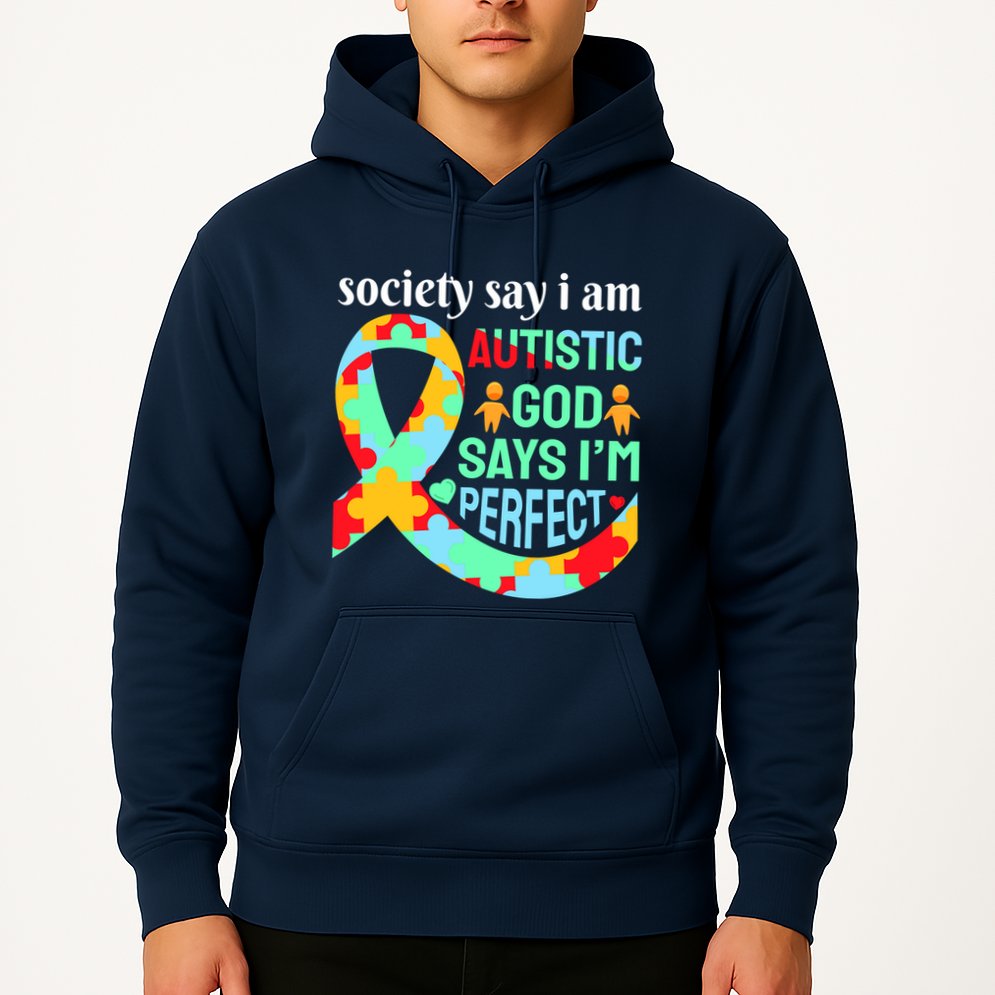 Society Say I Am Autistic God Says I'm Perfect Autism Awareness Hoodie