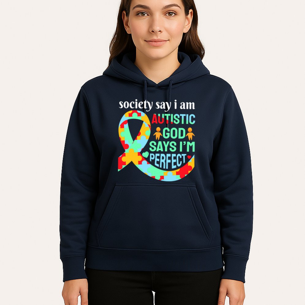 Society Say I Am Autistic God Says I'm Perfect Autism Awareness Hoodie