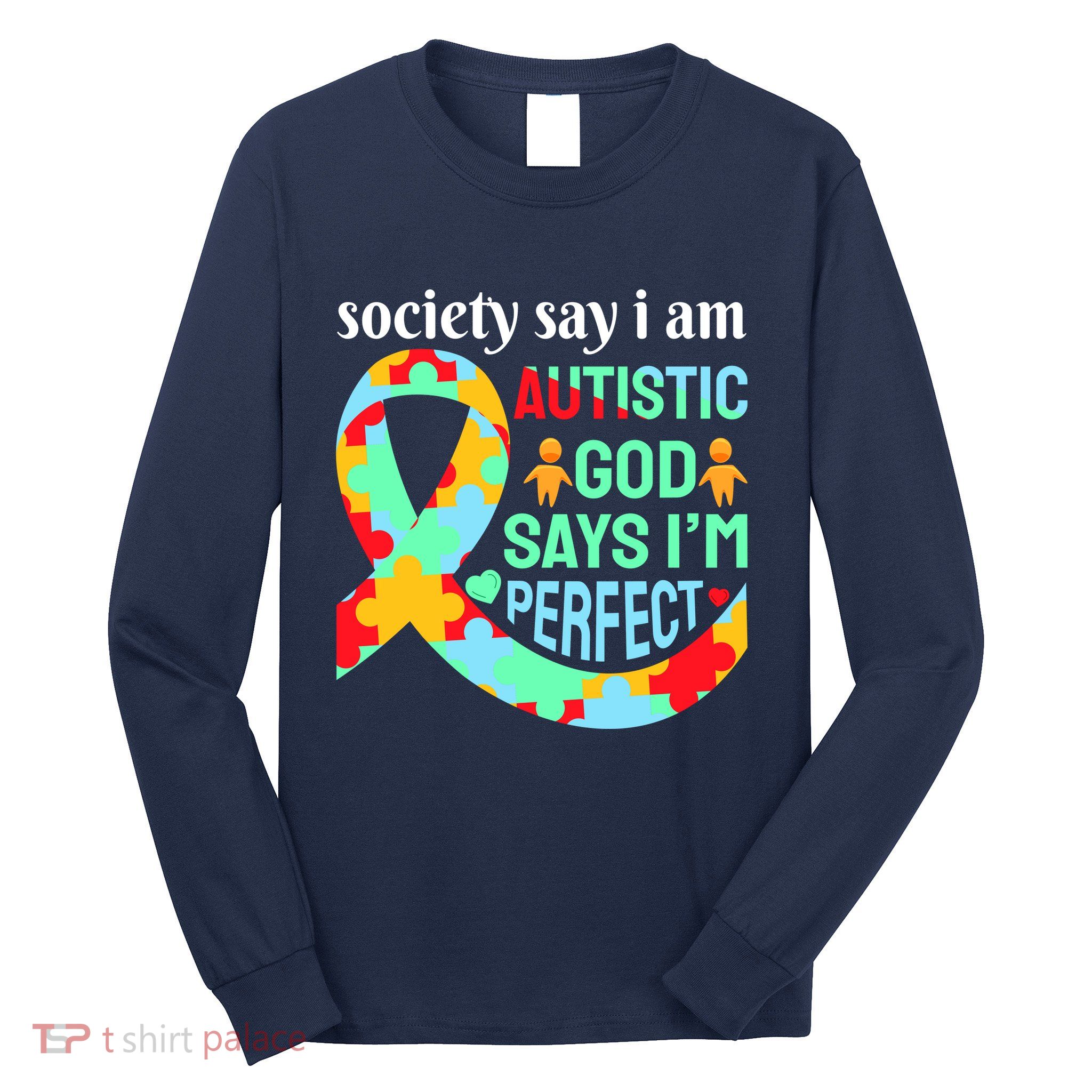 Society Say I Am Autistic God Says I'm Perfect Autism Awareness Long Sleeve Shirt