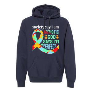 Society Say I Am Autistic God Says I'm Perfect Autism Awareness Premium Hoodie