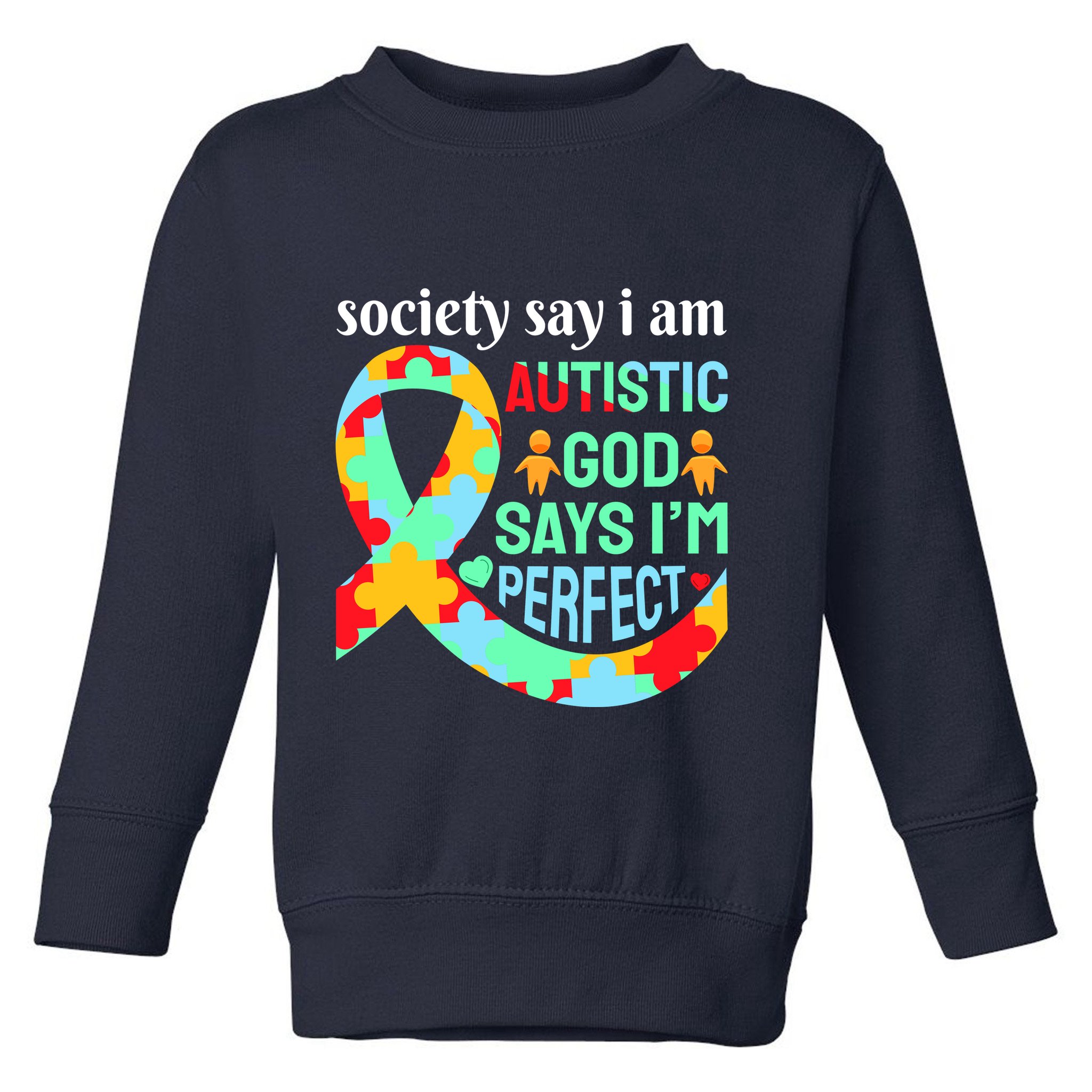 Society Say I Am Autistic God Says I'm Perfect Autism Awareness Toddler Sweatshirt