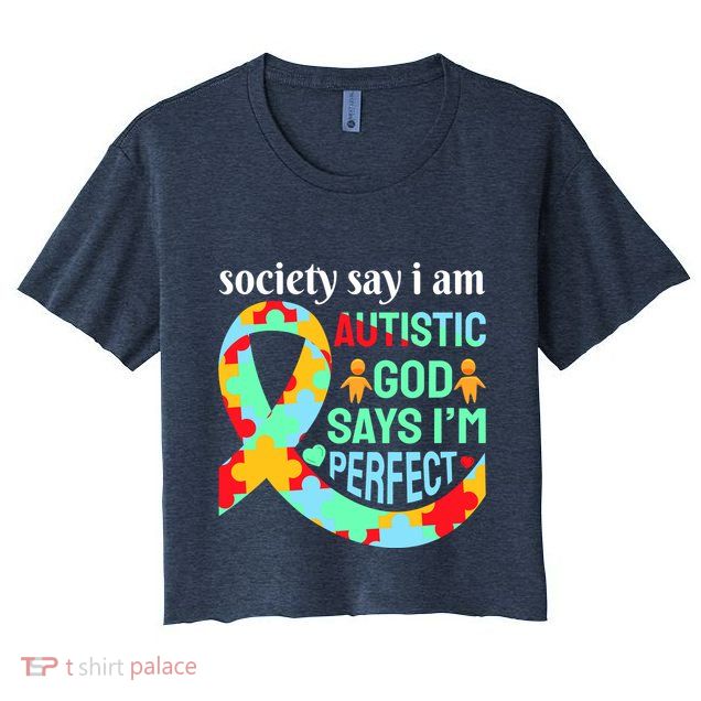 Society Say I Am Autistic God Says I'm Perfect Autism Awareness Crop Top