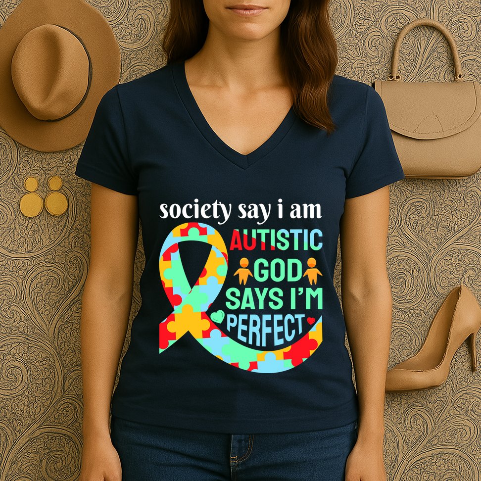 Society Say I Am Autistic God Says I'm Perfect Autism Awareness Women's V-Neck T-Shirt