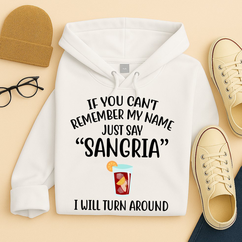 Say Sangria I Will Turn Around Funny Wine Lover Hoodie