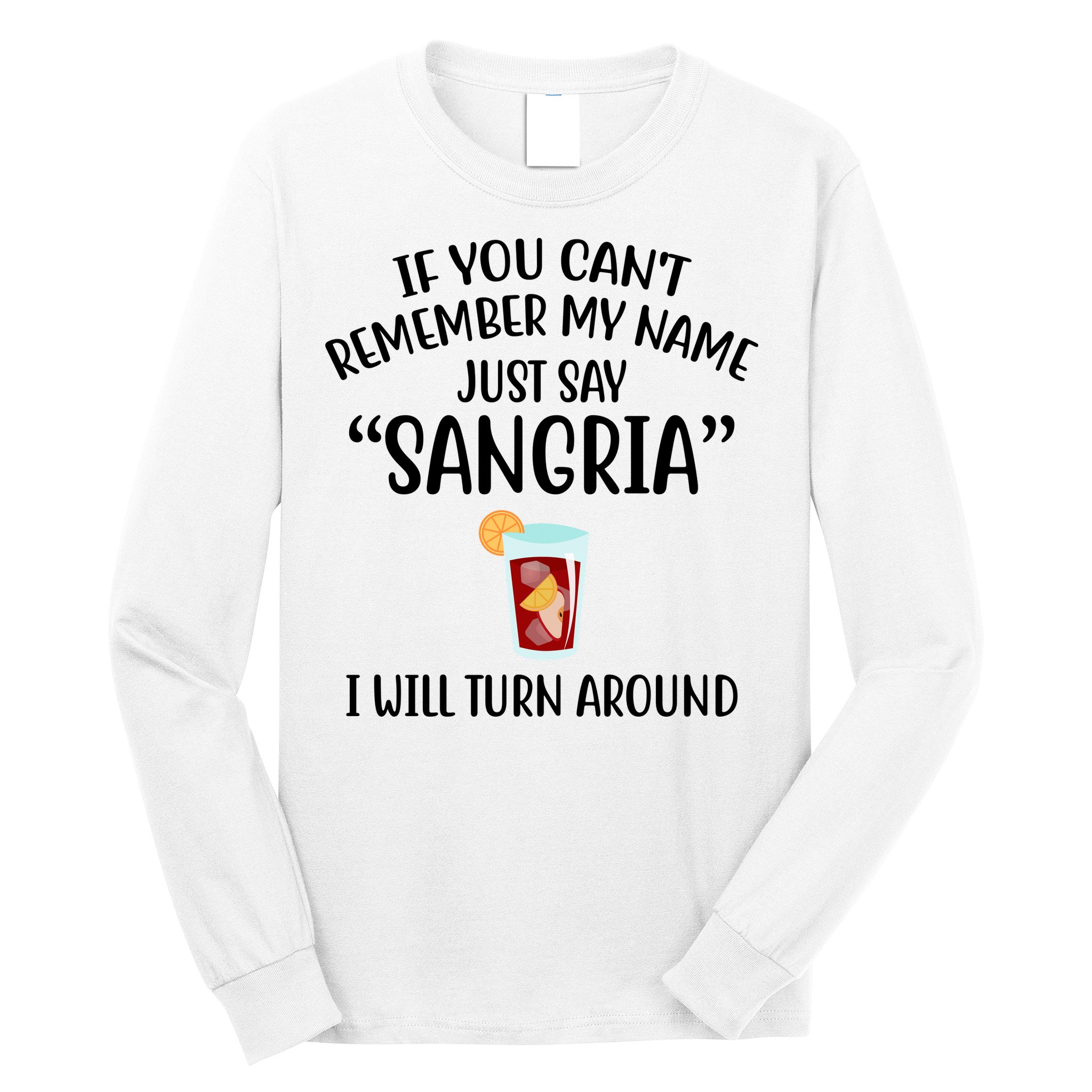 Say Sangria I Will Turn Around Funny Wine Lover Long Sleeve Shirt