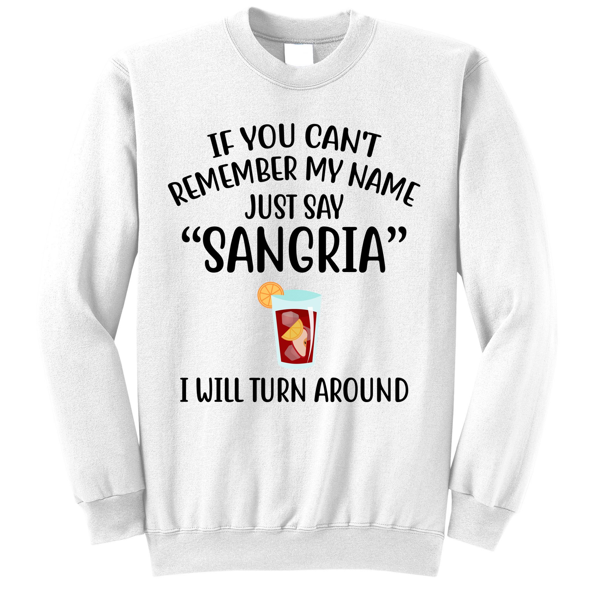 Say Sangria I Will Turn Around Funny Wine Lover Sweatshirt