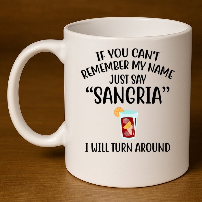 Say Sangria I Will Turn Around Funny Wine Lover 11oz C Handle Ceramic Mug