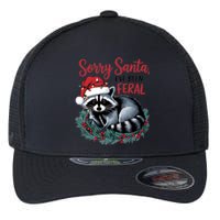 Sorry Santa IVe Been Feral Christmas Holiday Raccoon Flexfit Unipanel Trucker Cap