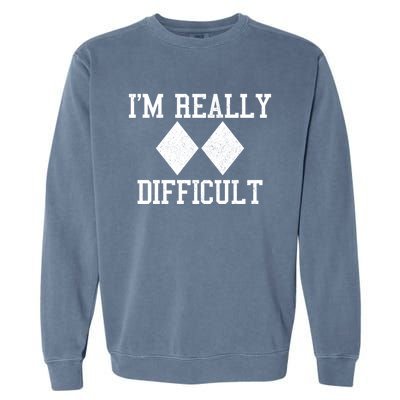 Ski Snowboard Im Really Difficult Diamond Sign Black Funny Gift Garment-Dyed Sweatshirt