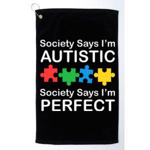 Society Says Im Autistic God Says Im Perfect Platinum Collection Golf Towel