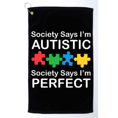 Society Says Im Autistic God Says Im Perfect Platinum Collection Golf Towel