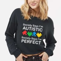 Society Says Im Autistic God Says Im Perfect Cropped Pullover Crew