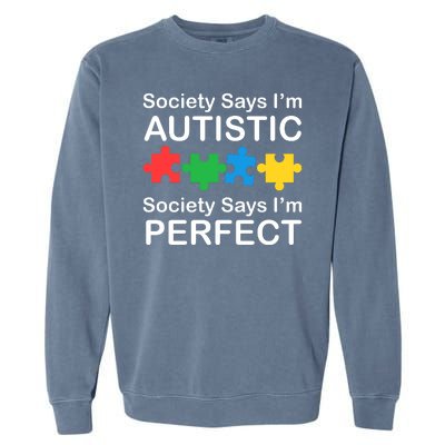 Society Says Im Autistic God Says Im Perfect Garment-Dyed Sweatshirt