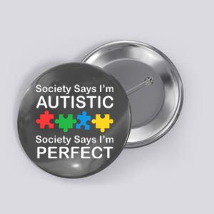 Society Says Im Autistic God Says Im Perfect Button