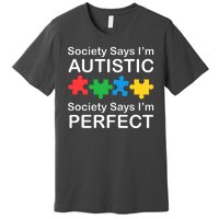 Society Says Im Autistic God Says Im Perfect Premium T-Shirt