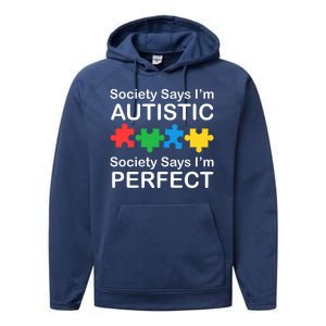 Society Says Im Autistic God Says Im Perfect Performance Fleece Hoodie