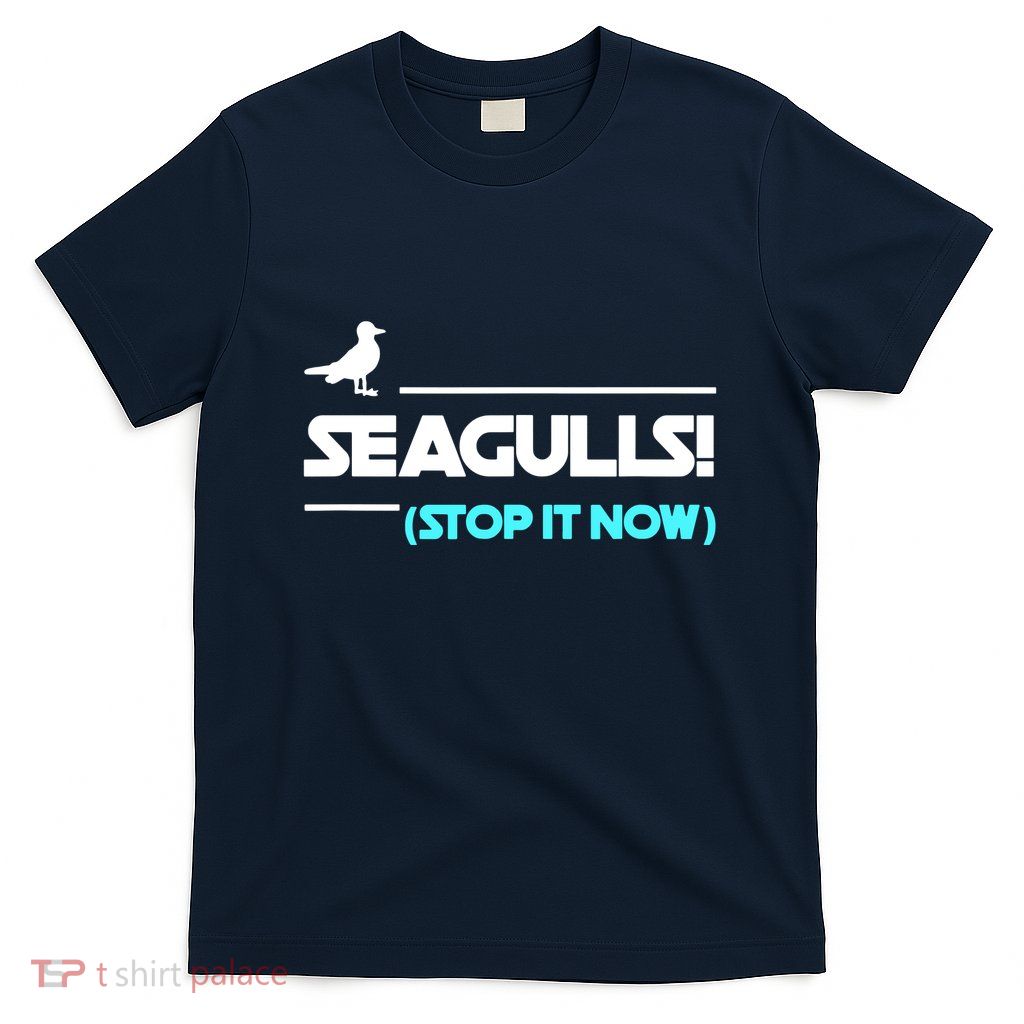 Seagulls Stop It Now T-Shirt