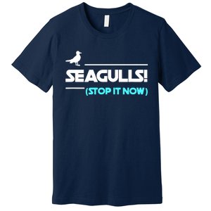 Seagulls Stop It Now Premium T-Shirt