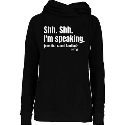 Shh Shh IM Speaking Trump Does That Sound Familliar Womens Funnel Neck Pullover Hood