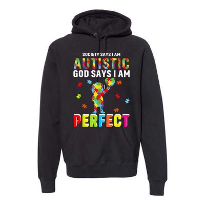 Society Says I'm Autistic God Says I'm Perfect Autism Gifts Premium Hoodie