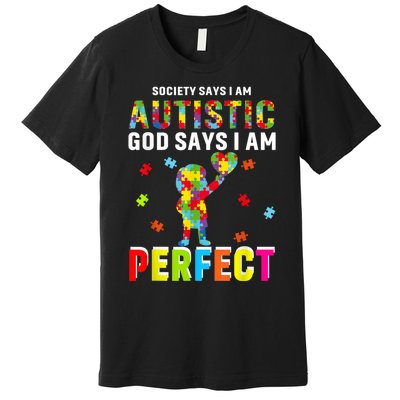 Society Says I'm Autistic God Says I'm Perfect Autism Gifts Premium T-Shirt