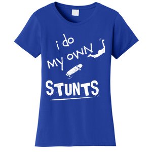 Skate Skateboarder I Do My Own Stunts Funny Skateboard Cute Gift Women's T-Shirt