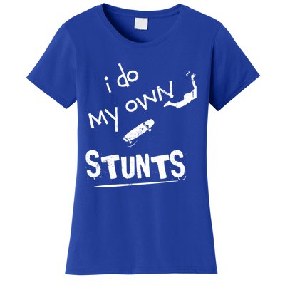 Skate Skateboarder I Do My Own Stunts Funny Skateboard Cute Gift Women's T-Shirt