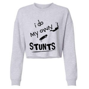 Skate Skateboarder I Do My Own Stunts Funny Skateboard Cute Gift Cropped Pullover Crew