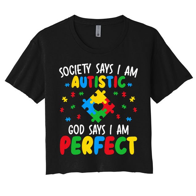 Society Says I Am Autistic God Says I Am Perfect Autism Women's Crop Top Tee