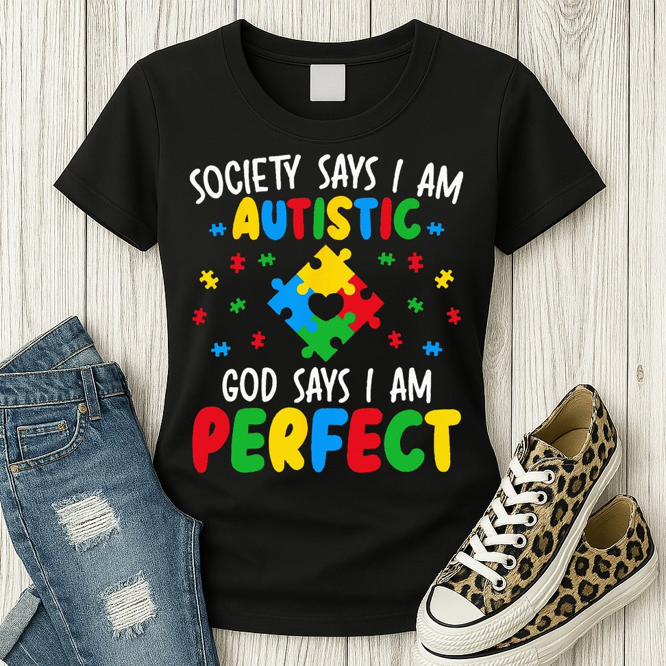 Society Says I Am Autistic God Says I Am Perfect Autism Womens T-Shirt