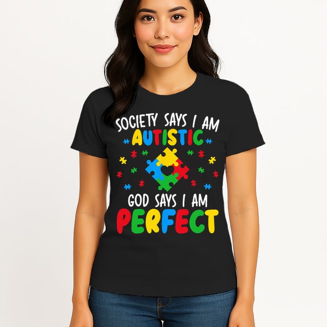 Society Says I Am Autistic God Says I Am Perfect Autism Womens T-Shirt