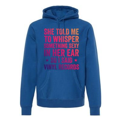 Something Sexy In Her Ear Vinyl Records Funny Lp Gift Premium Hoodie