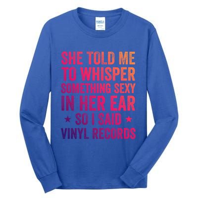 Something Sexy In Her Ear Vinyl Records Funny Lp Gift Tall Long Sleeve T-Shirt