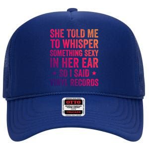 Something Sexy In Her Ear Vinyl Records Funny Lp Gift High Crown Mesh Back Trucker Hat