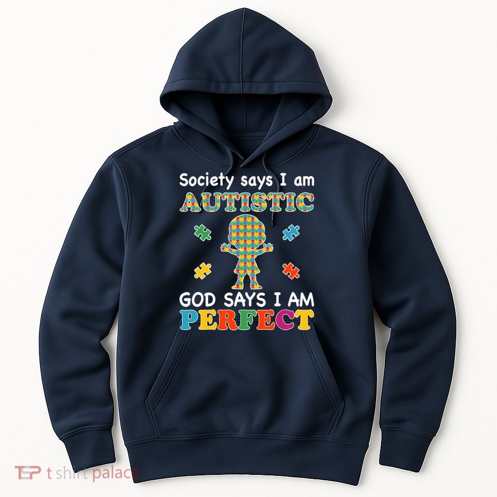 Society Says I am Autistic God Says I am Perfect Autism Hoodie