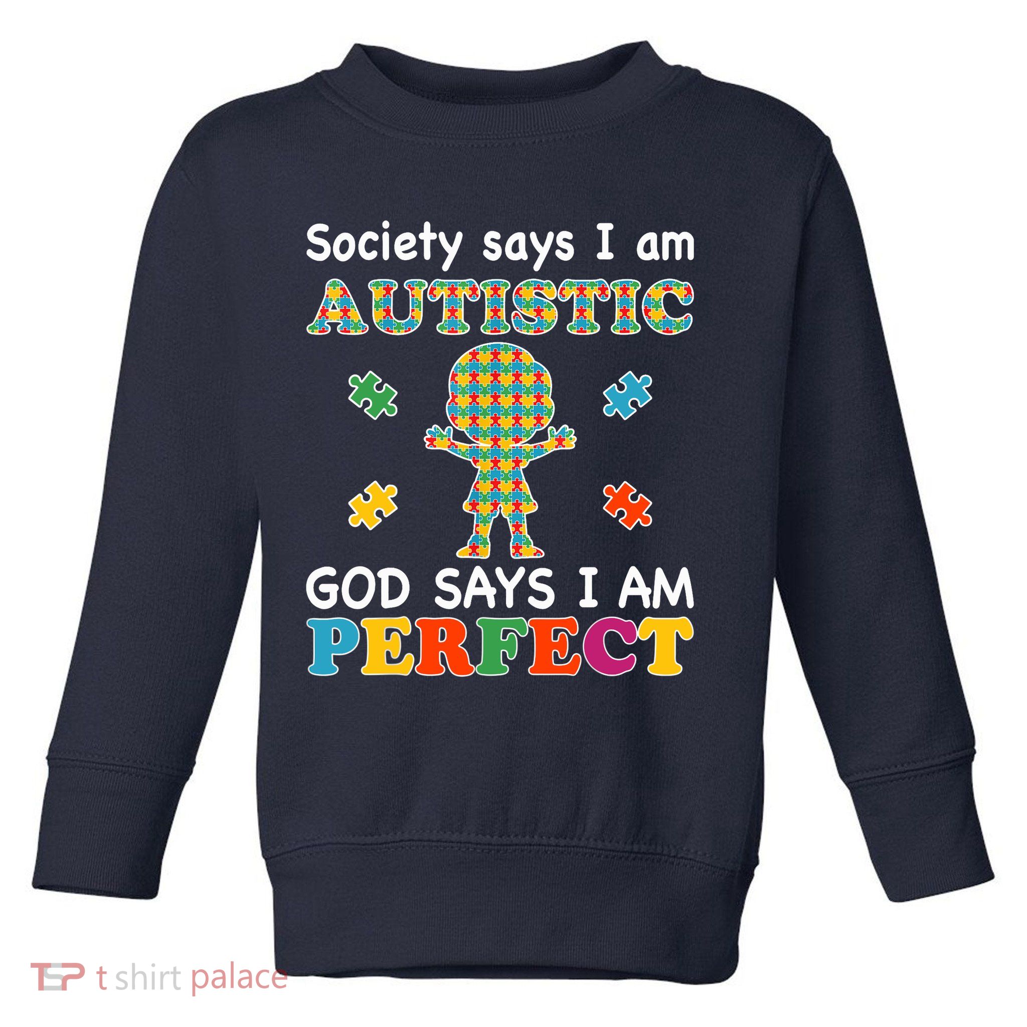 Society Says I am Autistic God Says I am Perfect Autism Toddler Sweatshirt