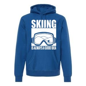 Skier Skiing Is Always A Good Idea Ski Gift Premium Hoodie