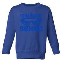 Skier Ski Id Rather Be Skiing Goggles Cute Gift Toddler Sweatshirt