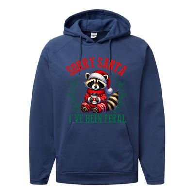 Sorry Santa IVe Been Feral Funny Raccoon Christmas Matching Sorry Santa IVe Be Performance Fleece Hoodie