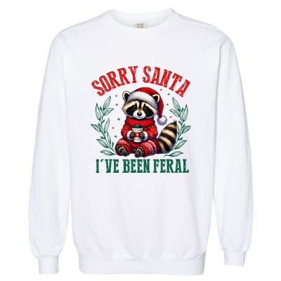 Sorry Santa IVe Been Feral Funny Raccoon Christmas Matching Sorry Santa IVe Be Garment-Dyed Sweatshirt