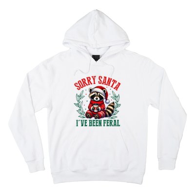 Sorry Santa IVe Been Feral Funny Raccoon Christmas Matching Sorry Santa IVe Be Hoodie