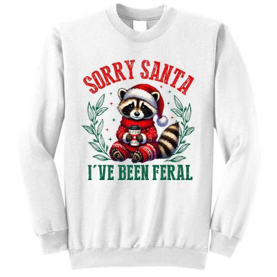 Sorry Santa IVe Been Feral Funny Raccoon Christmas Matching Sorry Santa IVe Be Sweatshirt