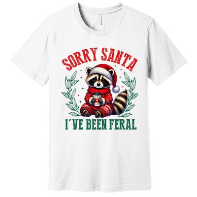 Sorry Santa IVe Been Feral Funny Raccoon Christmas Matching Sorry Santa IVe Be Premium T-Shirt